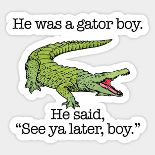 He Was a Gator Boy. He Said, "See ya later, boy." Sticker